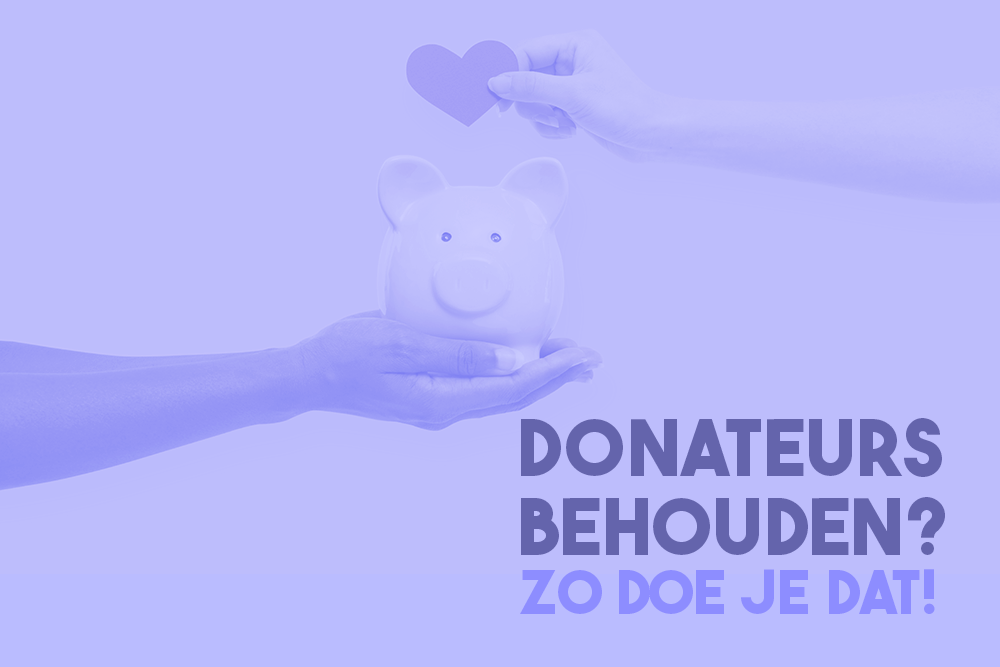 Donateurs behouden: zo doe je dat