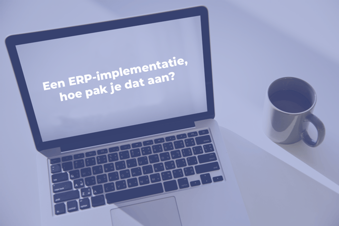 Een ERP-implementatie, hoe pak je dat aan?