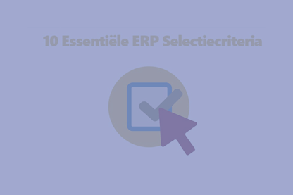 10 selectiecriteria voor een ERP-systeem