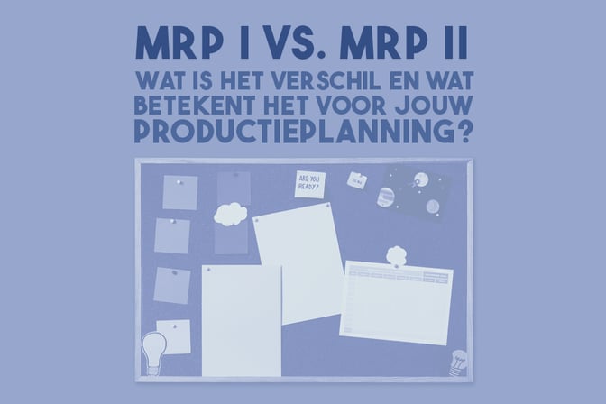 MRP I vs. MRP II - Wat is het verschil?